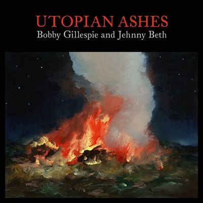 Gillespie, Bobby and Jehnny Beth - Utopian Ashes