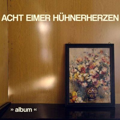 Acht Eimer Huehnerherzen - Album
